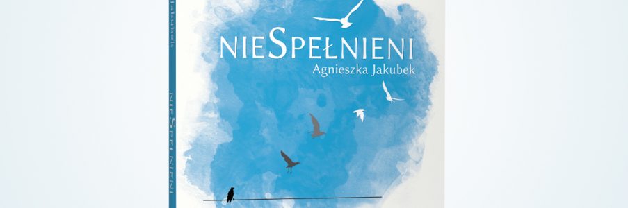 „nieSpełnieni – zbiór niezapomnianych rozmów Agnieszki Jakubek
