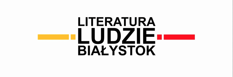 „Literatura. Ludzie. Białystok” – podsumowanie